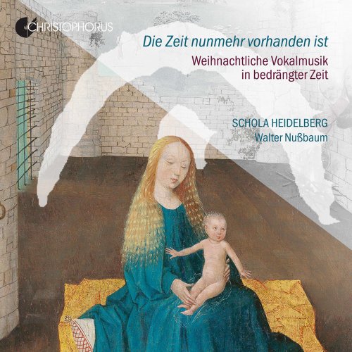 Bodo Primus, Walter Nußbaum, Schola Heidelberg - Die Zeit nunmehr vorhanden ist: Weinachtliche Vokalmusik in bedrängter Zeit (2020)