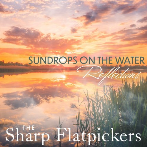 The Sharp Flatpickers - Sundrops On The Water - Reflections (2020)