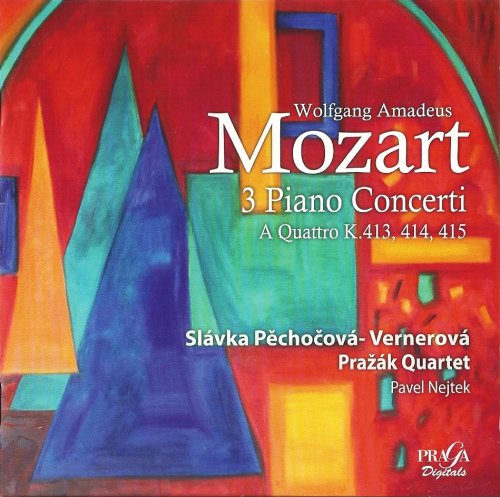 Slavka Pechocova-Vernerova, Prazak Quartet, Pavel Nejtek - Mozart: 3 Piano Concerti 'a Quattro' KV. 413, 414, 415 (2013)