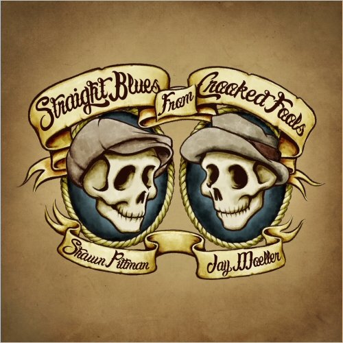 Shawn Pittman & Jay Moeller - Straight Blues From Crooked Fools (2020)