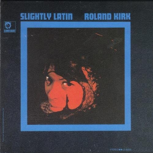 Roland Kirk - Slightly Latin (1997)