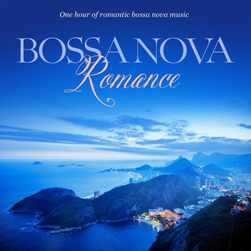Bossa Nova Romance - One Hour of Romantic Instrumental Bossa Nova Music (2013)