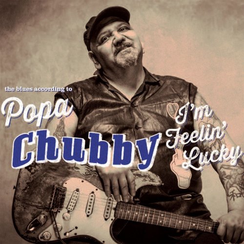Popa Chubby - I'm Feeling Lucky (Deluxe Edition) (2014)