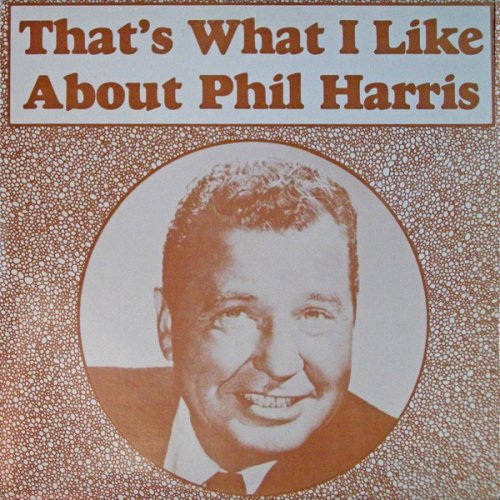 Phil Harris - That's What I Like About Phil Harris (1988)