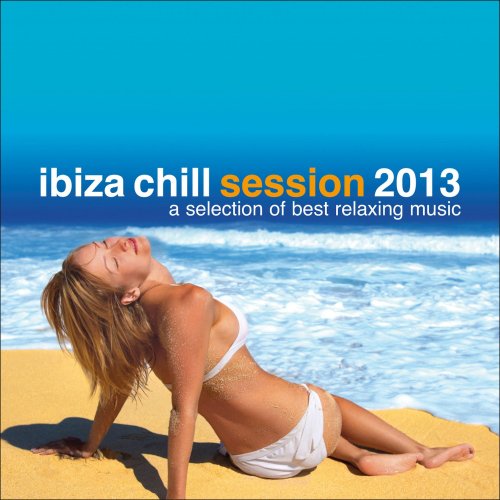 Ibiza Chill Session 2013 A Selection Of Best Relaxing Music (2013)