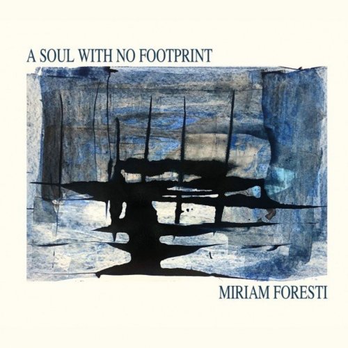 Miriam Foresti - A Soul With No Footprint (2020)