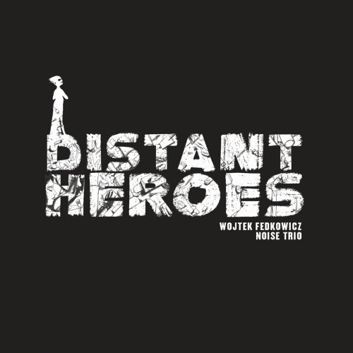 Wojtek Fedkowicz Noise Trio - Distant Heroes (2020)