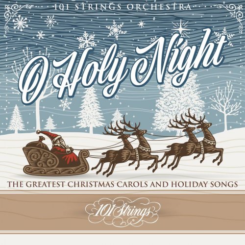 101 Strings Orchestra - O Holy Night: The Greatest Christmas Carols and Holiday Songs (2020)