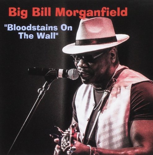 Big Bill Morganfield - Bloodstains On The Wall (2016) [CDRip]