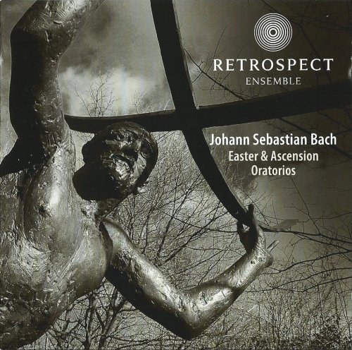 Retrospect Ensemble, Matthew Halls - J.S. Bach: Easter & Ascension Oratorios (2014)
