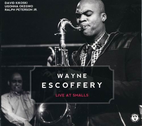 Wayne Escoffery - Live At Smalls (2015)