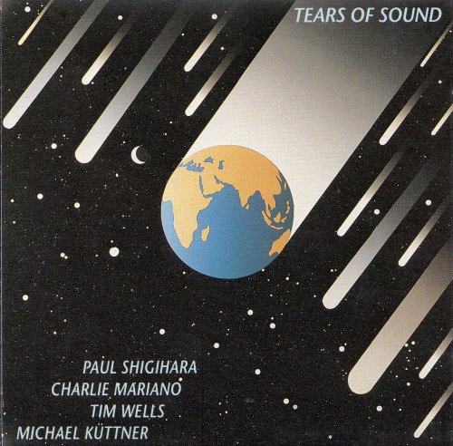 Paul Shigihara, Tim Wells, Michael Küttner, Charlie Mariano - Tears Of Sound (1983) [CD-Rip]