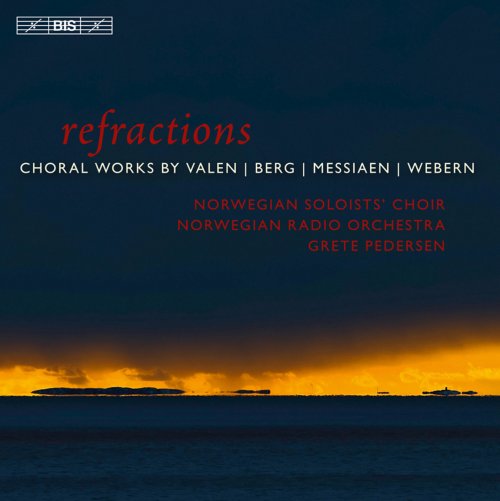 Norwegian Soloists Choir, Norwegian Radio Orchestra, Grete Pedersen - Refractions: Valen, Messiaen, Webern, Berg (2013) Hi-Res