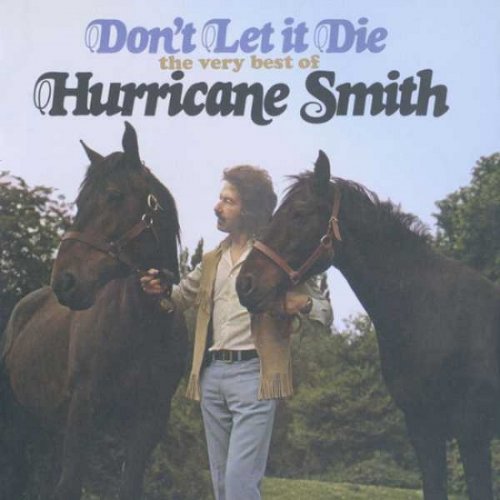 Hurricane Smith - Don't Let It Die: The Very Best Of Hurricane Smith (1972-73/2008)