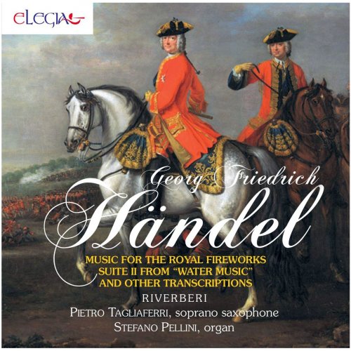 Pietro Tagliaferri - Georg Friedrich Händel: Music for the Royal Fireworks and Other Transcriptions (2020)