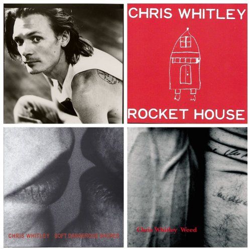 Chris Whitley - Rocket House / Weed / Soft Dangerous Shores (2001-2005)