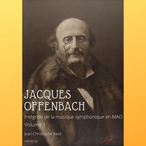 Jean-Christophe Keck - Jacques Offenbach: Intégrale de la musique symphonique, Vol. 1 (2020)