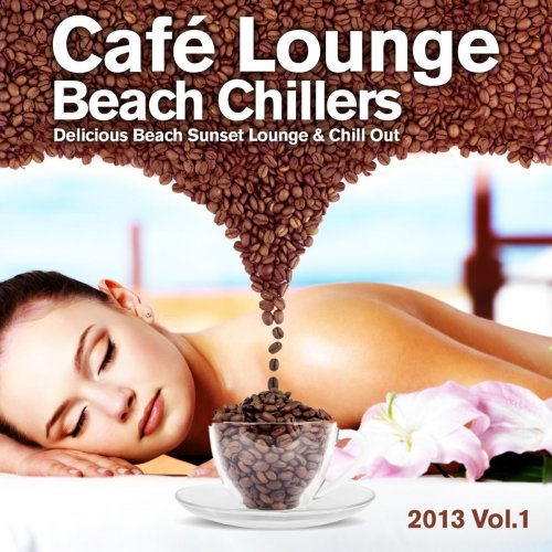 Cafe Lounge Beach Chillers 2013, Vol. 1 (Delicious Beach Sunset Lounge & Chill Out) (2013)