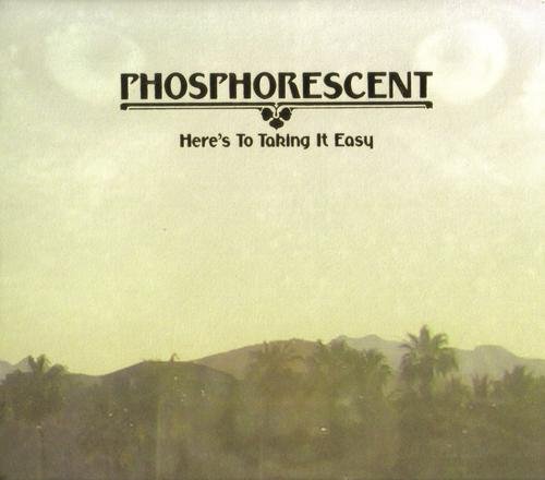 Phosphorescent - Here's to Taking It Easy (2010)