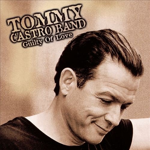 Tommy Castro Band - Guilty of Love (2001)