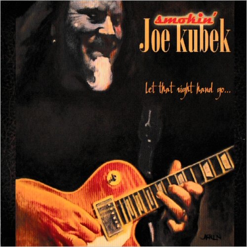 Smokin' Joe Kubek - Let That Right Hand Go (2012) [CD Rip]