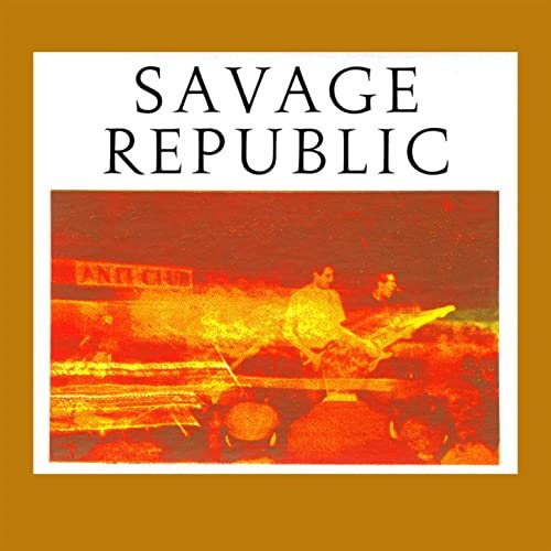 Savage Republic - Recordings from Live Performance, 1981-1983 (2020)