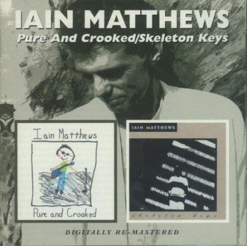 Iain Matthews - Pure and Crooked / Skeleton Keys (Reissue) (1990-92/2007)