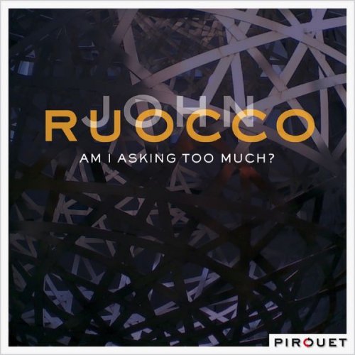 John Ruocco - Am I Asking Too Much? (2008) [Hi-Res]