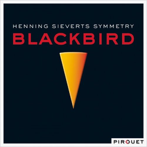 Henning Sieverts Symmetry - Blackbird (2009) [Hi-Res]