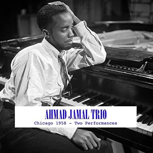 Ahmad Jamal Trio - Chicago 1958 - Two Performances (2020)