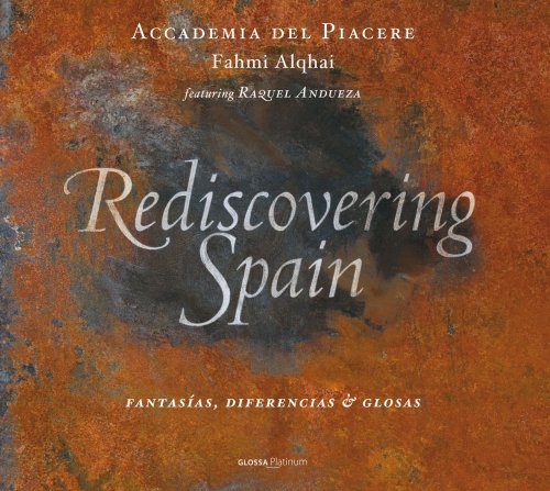 Raquel Andueza, Accademia del Piacere, Fahmi Alqhai - Rediscovering Spain: Fantasías, diferencias & glosas (2013) [Hi-Res]