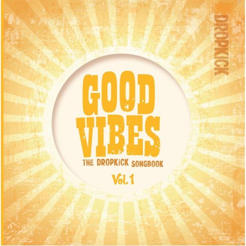 Dropkick - Good Vibes: The Dropkick Songbook Vol. 1 (2014)