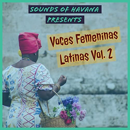 Sounds of Havana - Sounds of Havana: Voces Femeninas Latinas, Vol. 2 (2020)