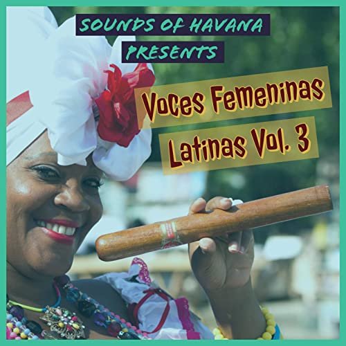 Sounds of Havana - Sounds of Havana: Voces Femeninas Latinas, Vol. 3 (2020)