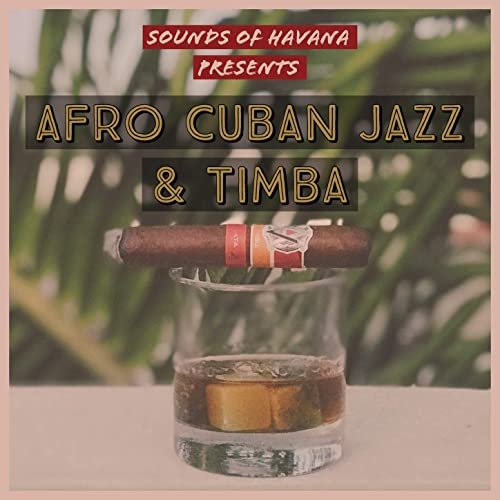 Sounds of Havana - Sounds of Havana: Afro Cuban Jazz & Timba, Vol. 1 (2020)