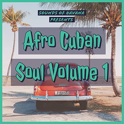 Sounds of Havana - Sounds of Havana: Afro Cuban Soul, Vol. 1 (2020)