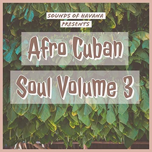 Sounds of Havana - Sounds of Havana: Afro Cuban Soul, Vol. 3 (2020)