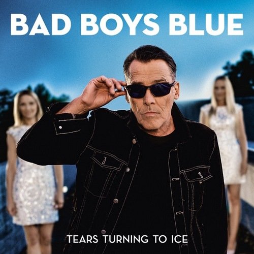 Bad Boys Blue - Tears Turning To Ice (2020) [CD-Rip]