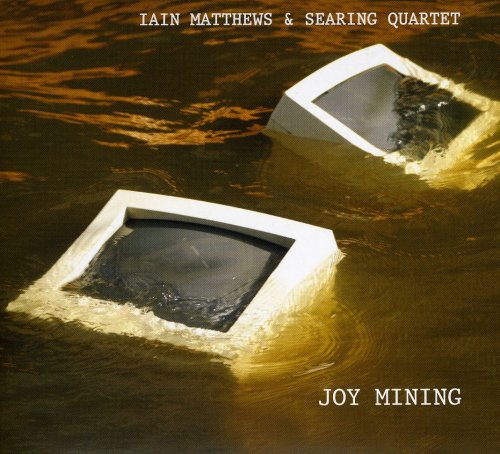 Iain Matthews & Searing Quartet - Joy Mining (2008) Lossless