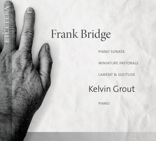 Kelvin Grout - Bridge: Piano Sonata, Miniature Pastorals, Lament & Solitude (2020)