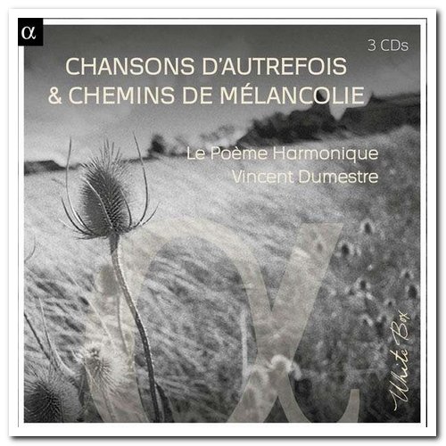 Vincent Dumestre & Le Poème Harmonique - Chansons D'autrefois & Chemins De Mélancolie [3CD Box Set] (2014)