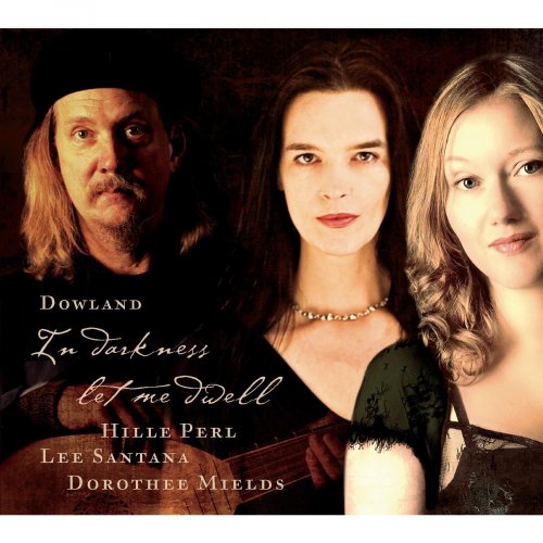 Hille Perl, Lee Santana, Dorothee Mields - Dowland: In Darkness Let Me Dwell (2008)