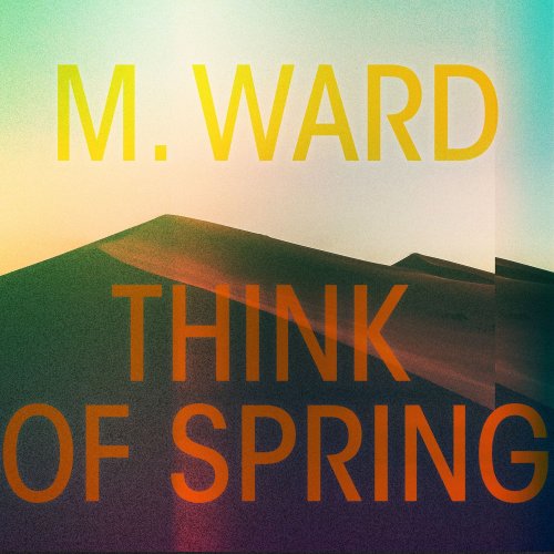 M. Ward - Think Of Spring (2020) [Hi-Res]