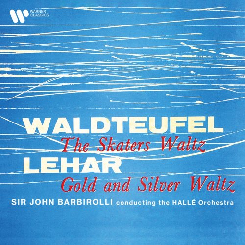 Hallé Orchestra & Sir John Barbirolli - Waldteufel: The Skaters Waltz, Op. 183 - Lehár: Gold and Silver Waltz, Op. 79 (Remastered) (2020) [Hi-Res]