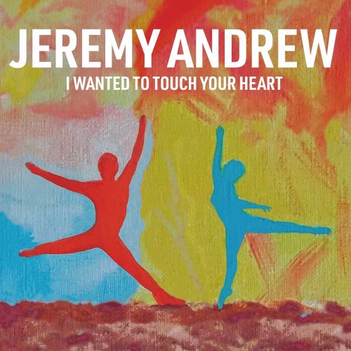 Jeremy Andrew - I Wanted To Touch Your Heart (2020)