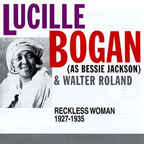 Lucille Bogan, Bessie Jackson, Walter Roland - Reckless Woman: 1927-1935 (2020)