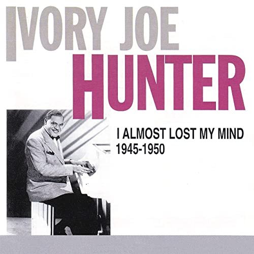 Ivory Joe Hunter - I Almost Lost My Mind: 1945-50 (2020)