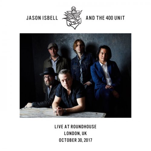 Jason Isbell and the 400 Unit - Live at Roundhouse - London, UK - 10​/​30​/​17 (2020) Hi-Res