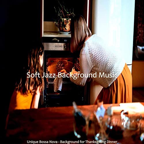 Soft Jazz Background Music - Unique Bossa Nova - Background for Thanksgiving Dinner (2020)