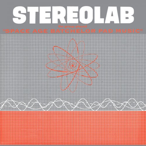 Stereolab - The Groop Played Space Age Bachelor Pad Music (2020) Hi-Res